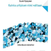 Hynynen, Kuinka yrityksen nimi valitaan - Liikeideasta brändiksi
