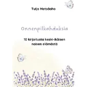 Metsäaho, Onnenpilkahduksia - 10 kirjoitusta keski-ikäisen naisen elämästä
