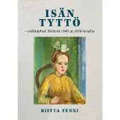 Tenni, Isän tyttö - välähdyksiä Töölöstä 1940- ja 1950-luvuilta