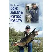 Kettunen, Lohijoilta ja metsomailta - Eräkertomuksia kahdeksalta vuosikymmeneltä