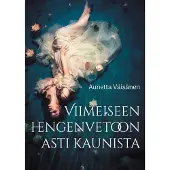Väisänen, Viimeiseen hengenvetoon asti kaunista - Esseitä, novelleja ja runoja