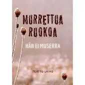 Laiho, Murrettua ruokoa hän ei muserra