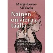 Mikkola, Nainen on vieras täällä - Valitut novellit ja pitkät kertomukset