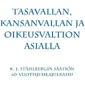 Tasavallan, kansanvallan ja oikeusvaltion asialla - K. J. Ståhlbergin Säätiön 60-vuotisjuhlajulkaisu