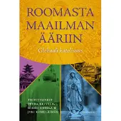 Roomasta maailman ääriin - Globaali katolisuus