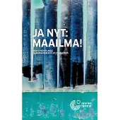 Ja nyt: Maailma! - Kuusi näytelmää saksankielisiltä näyttämöiltä