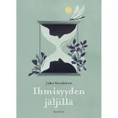 Koskinen, Ihmisyyden jäljillä - Muinaisihmisten viisaus ja ihmissuvun tulevaisuus