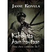 Koivula, Kohdusta Aarnihautaan - Ikuisen elämän metsästäjät - Osa 2