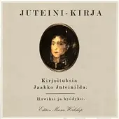 Juteini, Juteini-kirja - kirjoituksia Jaakko Juteinilda : huwiksi ja hyödyksi : 12 laulua toimittajalda