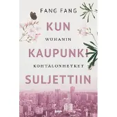 Into-Kustannus Oy Fang Fang, Kun kaupunki suljettiin - Wuhanin kohtalonhetket