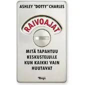 Ashley Dotty Charles : Raivoajat : mitä tapahtuu keskustelulle kun kaikki vain huutavat