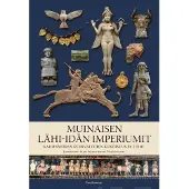 Gaudeamus Muinaisen Lähi-idän imperiumit - Kadonneiden suurvaltojen kukoistus ja tuho