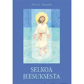 Rajala, Selkoa Jeesuksesta (selkokirja) - Jeesuksen elämä ja opetukset selkosuomeksi
