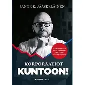 Jääskeläinen, Korporaatiot kuntoon! - Tulostulva-T5:n avulla käännät yrityksesi tulokselliseksi