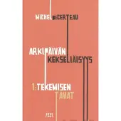 Certeau, Arkipäivän kekseliäisyys 1 - tekemisen tavat