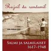 Rajoil da randamil - Salmi ja salmilaiset 1617-1948