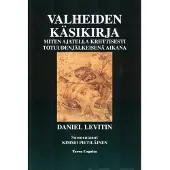 Levitin, Valheiden käsikirja - Miten ajatella kriittisesti totuudenjälkeisenä aikana