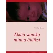 Karhu, Älkää sanoko minua äidiksi - Runoja äitinä olemisen vaikeudesta