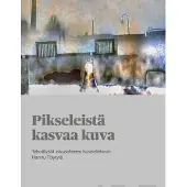 Töyrylä, Pikseleistä kasvaa kuva - Tekoälystä visuaaliseen kuvantekoon