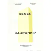 Kenen kaupunki? - Helsingin kaupunkisuunnittelu ja kulttuuriympäristö törmäyskurssilla