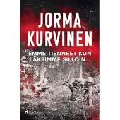 Kurvinen, Emme tienneet kun läksimme silloin…
