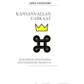 Hankamäki, Kansanvallan varkaat - kirjoituksia demokratian kaventamisesta Suomessa