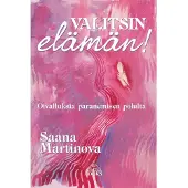 Martinova, Valitsin elämän! - Oivalluksia paranemisen polulta