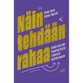 Näin tehdään rahaa: Kaikki mitä olet halunnut tietää rahasta ja sijoittamisesta