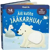 Älä kutita jääkarhua Ääni- ja koskettelukirja 1-3v