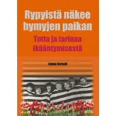 Sorvali, Rypyistä näkee hymyjen paikan - Totta ja tarinaa ikääntymisestä