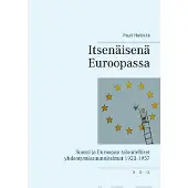 Heikkilä, Itsenäisenä Euroopassa - Suomi ja Euroopan taloudelliset yhdentymissuunnitelmat 1923-1957