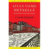 Claire Keegan: Aivan viime hetkellä