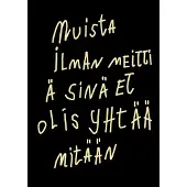 Turunen, Muista ilman meittiä sinä et olis yhtää mitään