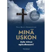 Kärkkäinen, MINÄ USKON – auta minua epäuskossani! - Apostolinen uskontunnustus moniarvoisessa maailmassa