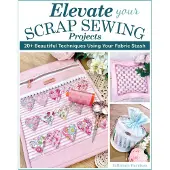 FOX CHAPEL PUBLISHING Elevate Your Scrap Sewing Projects