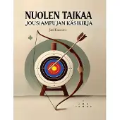 Kuusisto, Nuolen taikaa - Jousiampujan käsikirja