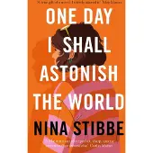 One Day I Shall Astonish the World
