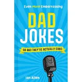 Even More Embarrassing Dad Jokes