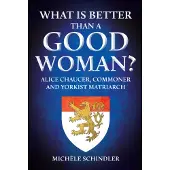 What is Better than a Good Woman?