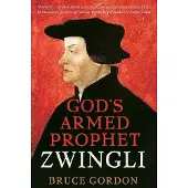 Zwingli: God's Armed Prophet