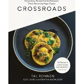 Crossroads: Extraordinary Recipes from the Restaurant that is Reinventing Vegan Cuisine