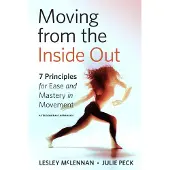 Atlantic Books Moving from the Inside Out: 7 Principles for Ease and Mastery in Movement A Feldenkrais Approach