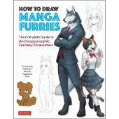Tuttle Publishing How to Draw Manga Furries: The Complete Guide to Anthropomorphic Fantasy Characters (750 Illustrations)