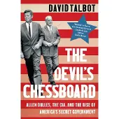 The Devil's Chessboard: Allen Dulles, the CIA, and the Rise of America's Secret Government