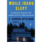 While Idaho Slept: The Hunt for Answers in the Murders of Four College Students