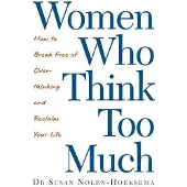 Little, Brown and Company Women Who Think Too Much: How to Break Free of Overthinking and Reclaim Your Life