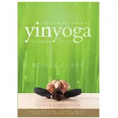 Ingram Publisher Services The Complete Guide to Yin Yoga: The Philosophy and Practice of Yin Yoga