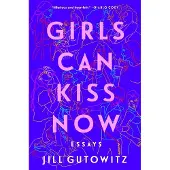 Girls Can Kiss Now: Essays