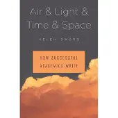 Harvard University Press Air & Light & Time & Space: How Successful Academics Write