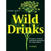 A Forager's Guide to Wild Drinks: Ferments, infusions and thirst-quenchers for every season